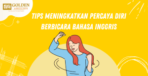 Tips Meningkatkan Percaya Diri Berbicara Bahasa Inggris