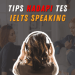 10 Tips Menghadapi Tes IELTS Speaking Agar Dapat Skor Tinggi