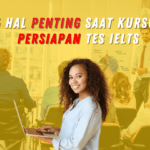 5 Hal yang Harus Dipersiapkan Saat Kursus Persiapan Tes IELTS