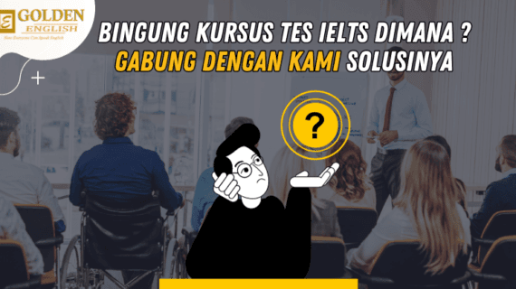 Kursus Persiapan Tes IELTS Online Terbaik? Golden English Jawabannya!