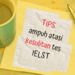 Simak 5 Tips Ampuh Mengatasi Kesulitan Tes IELTS!