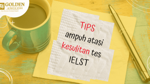 Simak 5 Tips Ampuh Mengatasi Kesulitan Tes IELTS!