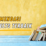 Simak! 5 Rekomendasi Buku IELTS Terbaru Terbaik yang Harus Kamu Miliki