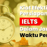 Kiat Efektif Persiapan Tes IELTS dalam Jangka Waktu Pendek