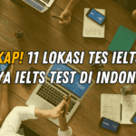 Lengkap! 11 Lokasi Tes IELTS dan Biaya IELTS Test di Indonesia