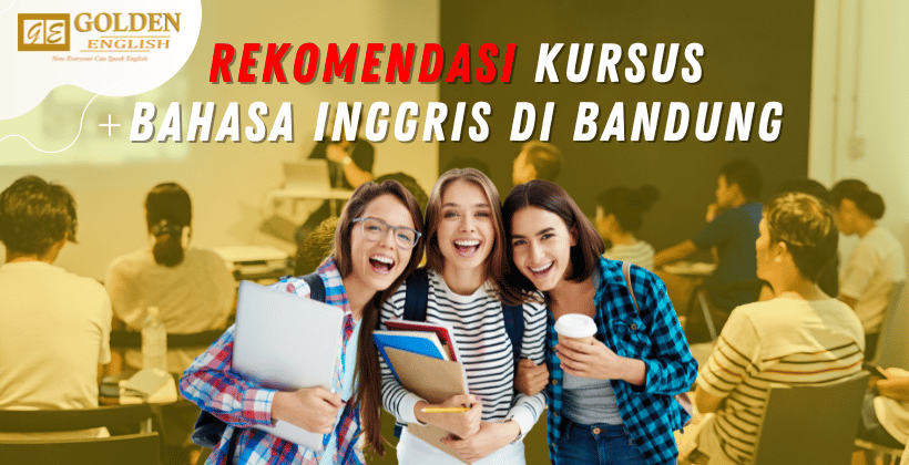 Lengkap! 9 Rekomendasi Kursus Bahasa Inggris di Bandung – Golden English  Course