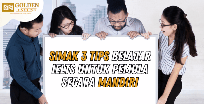 3 Tips Belajar IELTS Untuk Pemula Secara Mandiri (Terbukti Ampuh)