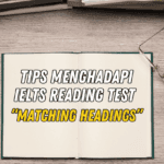 Tips Menghadapi IELTS Reading Test Matching Headings