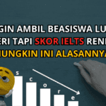 Ingin Ambil Beasiswa Luar Negeri Tapi Skor IELTS Rendah? Mungkin Ini Alasannya!