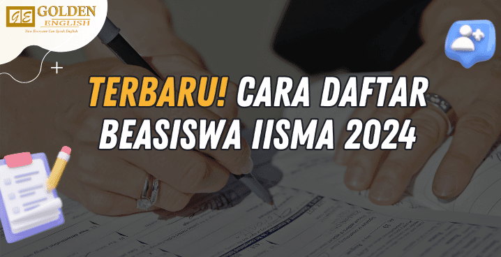 Terbaru! Cara Daftar Beasiswa IISMA 2024 – Golden English Course