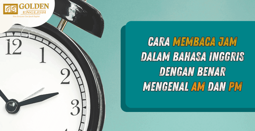 Cara Membaca Jam dalam Bahasa Inggris dengan Benar, mengenal AM dan PM