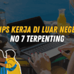 7 Tips Kerja di Luar Negeri! No 7 Terpenting 