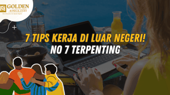 7 Tips Kerja di Luar Negeri! No 7 Terpenting 