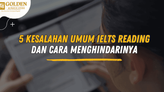 Simak! 5 Kesalahan Umum IELTS Reading dan Cara Menghindarinya