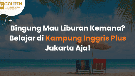 Bingung Mau Liburan Kemana? Belajar di Kampung Inggris Plus Jakarta Aja!