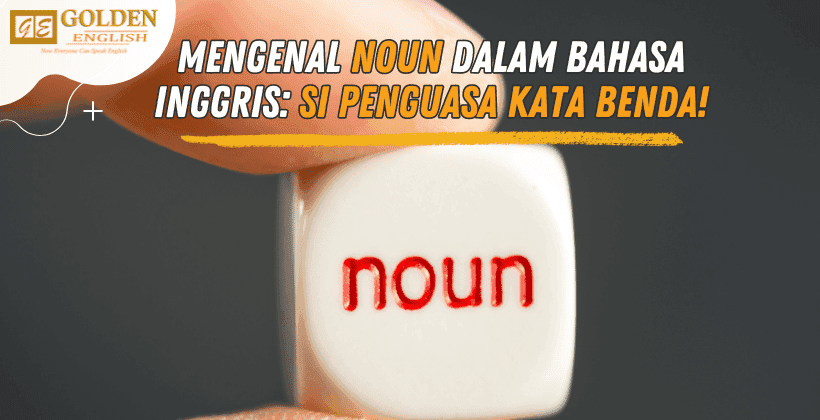 Mengenal Noun dalam Bahasa Inggris: Si Penguasa Kata Benda!