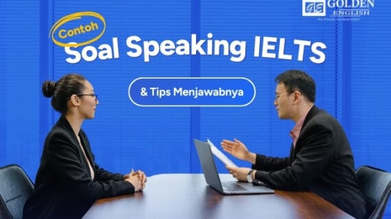 Contoh Soal Speaking IELTS Part 1 hingga Part 3 dan Tips Menjawabnya