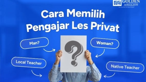 Cara Memilih Pengajar Les Privat Bahasa Inggris yang Berkualitas