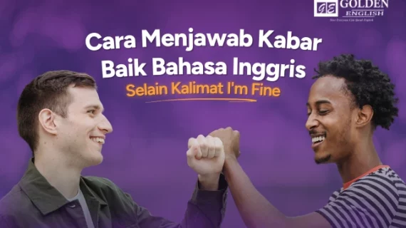 Cara Menjawab Kabar Baik Bahasa Inggris Selain Kalimat I’m Fine