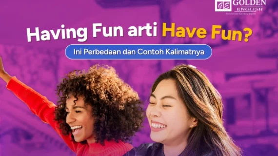 Having Fun arti Have Fun? Ini Perbedaan dan Contoh Kalimat