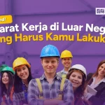 Updated! Syarat Kerja di Luar Negeri yang Harus Kamu Lakukan