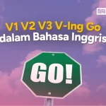 V1 V2 V3 V-Ing Go dalam Bahasa Inggris: Pengertian dan Contoh