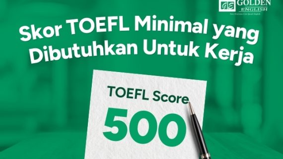 Berapa Skor TOEFL Minimal yang Dibutuhkan untuk Kerja?