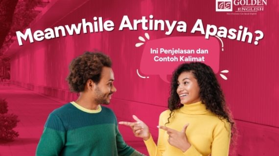 Meanwhile Artinya? Simak Penjelasan dan Contoh Kalimatnya