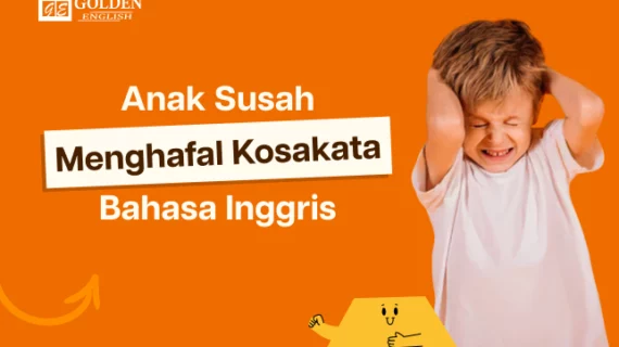 Anak Susah Menghafal Kosakata Bahasa Inggris? Jangan Dipaksa, Lakukan 7 Cara Ini!