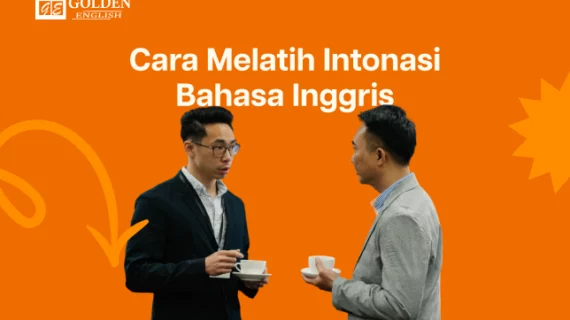 Cara Melatih Intonasi Bahasa Inggris agar Terdengar Natural (Tidak Kaku)