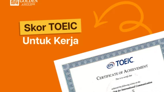 Berapa Skor TOEIC untuk Kerja? Patokan BUMN dan Multinasional