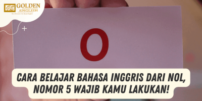 Cara Belajar Bahasa Inggris dari Nol, Nomor 5 Wajib Kamu Lakukan!